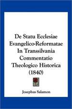 De Statu Ecclesiae Evangelico-Reformatae In Transsilvania Commentatio Theologico Historica (1840)