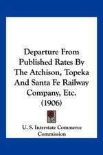 Departure From Published Rates By The Atchison, Topeka And Santa Fe Railway Company, Etc. (1906)