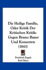 Die Heilige Familie, Oder Kritik Der Kritischen Kritik