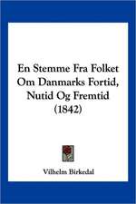 En Stemme Fra Folket Om Danmarks Fortid, Nutid Og Fremtid (1842)