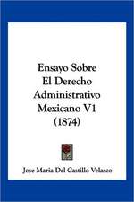 Ensayo Sobre El Derecho Administrativo Mexicano V1 (1874)