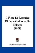 Il Fiore Di Rettorica Di Frate Guidotto Da Bologna (1821)