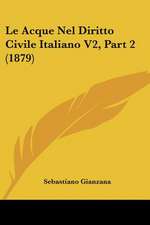 Le Acque Nel Diritto Civile Italiano V2, Part 2 (1879)