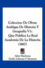 Coleccion De Obras Arabigas De Historia Y Geografia V1