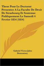 These Pour Le Doctorat Presentee A La Faculte De Droit De Strasbourg Et Soutenue Publiquement Le Samedi 4 Fevrier 1854 (1854)