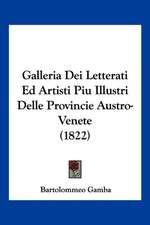 Galleria Dei Letterati Ed Artisti Piu Illustri Delle Provincie Austro-Venete (1822)