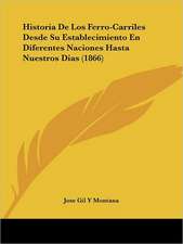 Historia De Los Ferro-Carriles Desde Su Establecimiento En Diferentes Naciones Hasta Nuestros Dias (1866)