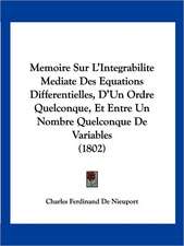 Memoire Sur L'Integrabilite Mediate Des Equations Differentielles, D'Un Ordre Quelconque, Et Entre Un Nombre Quelconque De Variables (1802)