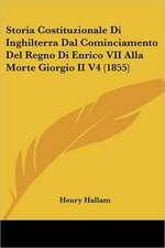 Storia Costituzionale Di Inghilterra Dal Cominciamento Del Regno Di Enrico VII Alla Morte Giorgio II V4 (1855)