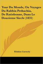 Tour Du Monde, Ou Voyages Du Rabbin Pethachia, De Ratisbonne, Dans Le Douzieme Siecle (1831)