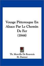 Voyage Pittoresque En Alsace Par Le Chemin De Fer (1844)