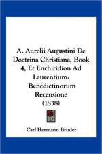 A. Aurelii Augustini De Doctrina Christiana, Book 4, Et Enchiridion Ad Laurentium