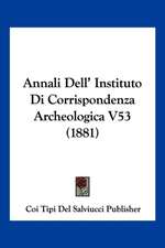 Annali Dell' Instituto Di Corrispondenza Archeologica V53 (1881)