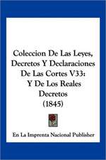 Coleccion De Las Leyes, Decretos Y Declaraciones De Las Cortes V33