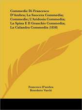 Commedie Di Francesco D'Ambra; La Suocera Commedia; Commedie; L'Aridosia Commedia; La Spina E Il Granchio Commedia; La Calandra Commedia (1858)