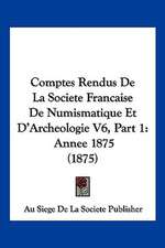 Comptes Rendus De La Societe Francaise De Numismatique Et D'Archeologie V6, Part 1