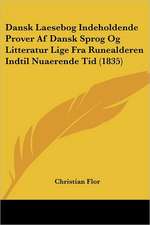 Dansk Laesebog Indeholdende Prover Af Dansk Sprog Og Litteratur Lige Fra Runealderen Indtil Nuaerende Tid (1835)