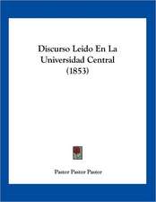 Discurso Leido En La Universidad Central (1853)