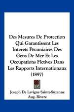 Des Mesures De Protection Qui Garantissent Les Interets Pecuniaires Des Gens De Mer Et Les Occupations Fictives Dans Les Rapports Internationaux (1897)