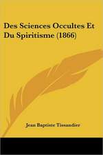 Des Sciences Occultes Et Du Spiritisme (1866)