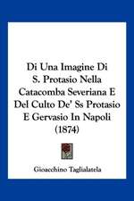 Di Una Imagine Di S. Protasio Nella Catacomba Severiana E Del Culto De' Ss Protasio E Gervasio In Napoli (1874)