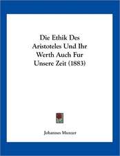 Die Ethik Des Aristoteles Und Ihr Werth Auch Fur Unsere Zeit (1883)