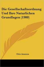 Die Gesellschaftsordnung Und Ihre Naturlichen Grundlagen (1900)