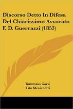 Discorso Detto In Difesa Del Chiarissimo Avvocato F. D. Guerrazzi (1853)