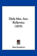 Djela Mat. Ant. Relkovica (1875)