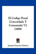 El Codigo Penal Concordado Y Cementado V2 (1888)