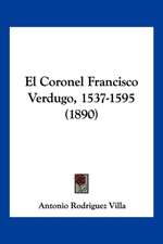 El Coronel Francisco Verdugo, 1537-1595 (1890)