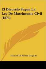 El Divorcio Segun La Ley De Matrimonio Civil (1873)