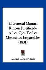 El General Manuel Rincon Justificado A Los Ojos De Los Mexicanos Imparciales (1831)