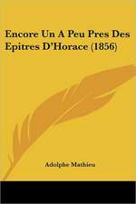 Encore Un A Peu Pres Des Epitres D'Horace (1856)