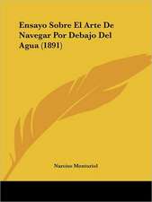 Ensayo Sobre El Arte De Navegar Por Debajo Del Agua (1891)