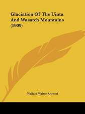 Glaciation Of The Uinta And Wasatch Mountains (1909)