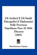 Gli Archivii E Gli Studii Paleografici E Diplomatici Nelle Provincie Napolitane Fino Al 1818