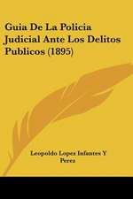 Guia De La Policia Judicial Ante Los Delitos Publicos (1895)