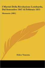 I Martiri Della Rivoluzione Lombarda, Dal Settembre 1847 Al Febbraio 1855