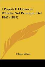 I Popoli E I Governi D'Italia Nel Principio Del 1847 (1847)