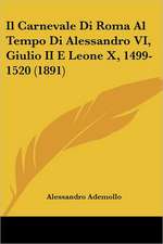 Il Carnevale Di Roma Al Tempo Di Alessandro VI, Giulio II E Leone X, 1499-1520 (1891)