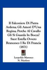 Il Falconiere Di Pietra Ardena; Gli Amori D'Una Regina; Perche Al Cavallo Gli Si Guarda In Bocca? Suor Estella Ovvero Rrancesco I Re Di Francia (1871)