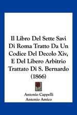 Il Libro Del Sette Savi Di Roma Tratto Da Un Codice Del Decolo Xiv, E Del Libero Arbitrio Trattato Di S. Bernardo (1866)