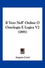 Il Vero Nell' Ordine O Ontologia E Logica V2 (1891)