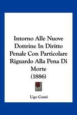 Intorno Alle Nuove Dottrine In Diritto Penale Con Particolare Riguardo Alla Pena Di Morte (1886)