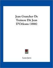 Jean Grancher De Trainou Dit Jean D'Orleans (1886)