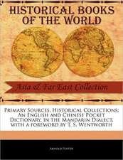 Primary Sources, Historical Collections: An English and Chinese Pocket Dictionary, in the Mandarin Dialect, with a Foreword by T. S. Wentworth