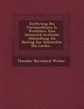 Einf&#65533;hrung Des Christenthums In Westfalen: Eine Historisch-kritische Abhandlung Als Beitrag Zur Geschichte Des Landes...