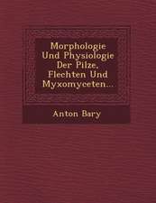 Morphologie Und Physiologie Der Pilze, Flechten Und Myxomyceten...