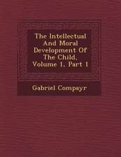 The Intellectual and Moral Development of the Child, Volume 1, Part 1